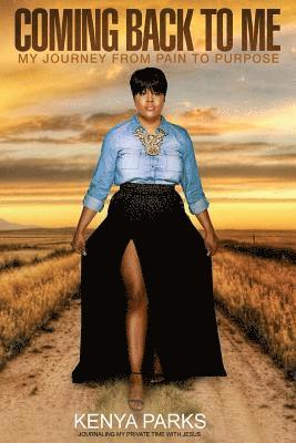 Kenya M. Parks - Coming Back to Me: My Journey from Pain to Purpose, Häftad