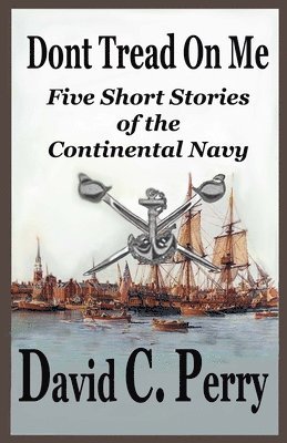 David C. Perry - Dont Tread On Me: Five Short Stories of the Continental Navy, Häftad