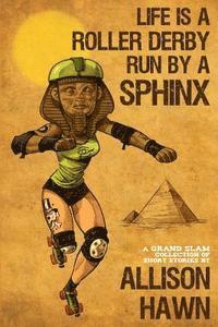 Life is a Roller Derby Run by a Sphinx 1