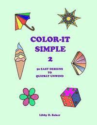 Color-It Simple 2: 50 Easy Designs to Quickly Unwind 1