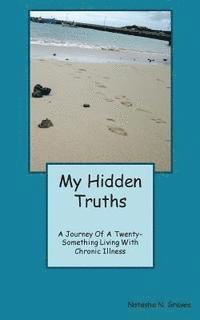 Natasha N. Graves - My Hidden Truths: A Journey of A Twenty-Something Living with Chronic Illness, Häftad