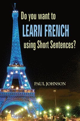 bokomslag Do you want to Learn French using Short Sentences?