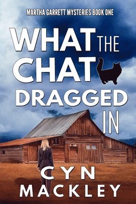 bokomslag What The Chat Dragged In: A Martha Garrett Mystery