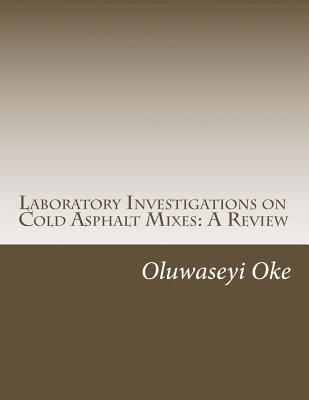 Laboratory Investigations on Cold Asphalt Mixes: A Review 1