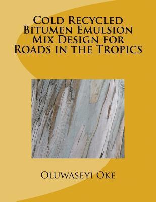 bokomslag Cold Recycled Bitumen Emulsion Mix Design for Roads in the Tropics