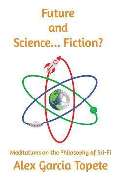 bokomslag Future and Science... Fiction?: Meditations on the Philosophy of Sci-Fi