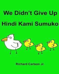 bokomslag We Didn't Give Up Hindi Kami Sumuko: Children's Picture Book English-Tagalog (Bilingual Edition)