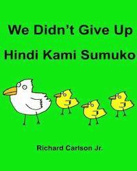 We Didn't Give Up Hindi Kami Sumuko: Children's Picture Book English-Tagalog (Bilingual Edition)