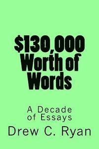 bokomslag $130,000 Worth of Words: A Decade of Essays