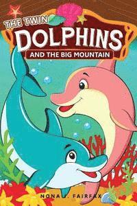 bokomslag THE Twin DOLPHINS And The Big MOUNTAIN: Children's Books, Kids Books, Bedtime Stories For Kids, Kids Fantasy Book, dolphins and whales Adventure