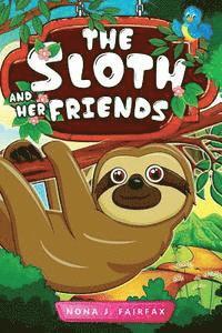 bokomslag The Sloth and her Friends: Children's Books, Kids Books, Bedtime Stories For Kids, Kids Fantasy Book (sloth books for kids)