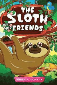 The Sloth and her Friends: Children's Books, Kids Books, Bedtime Stories For Kids, Kids Fantasy Book (sloth books for kids) 1