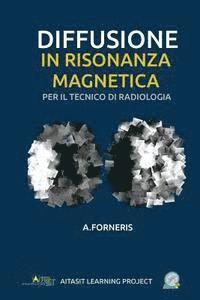 bokomslag Diffusione in Risonanza Magnetica per il Tecnico di Radiologia Medica: Teoria ed approccio metodologico
