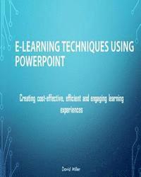 bokomslag E-Learning Techniques Using PowerPoint: Creating Cost Effective and Engaging Learning Experiences