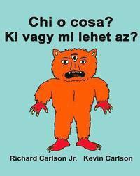 bokomslag Chi o cosa? Ki vagy mi lehet az?: Libro illustrato per bambini Italiano-Ungherese (Edizione bilingue)