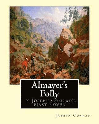 bokomslag Almayer's Folly, is Joseph Conrad's first novel: Joseph Conrad (Polish pronunciation: born Jozef Teodor Konrad Korzeniowski; 3 December 1857 - 3 Augus