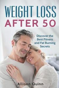 bokomslag Weight Loss After 50: Discover the Best Fitness and Fat Burning Secrets