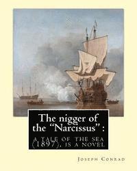 bokomslag The nigger of the 'Narcissus': a tale of the sea (1897) is a novella by Joseph: Joseph Conrad (Polish pronunciation: born Jozef Teodor Konrad Korzeni