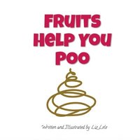 bokomslag Fruits Help You Poo