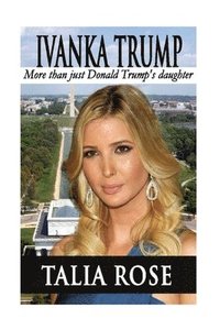 bokomslag Ivanka Trump: More than just Donald Trump's daughter