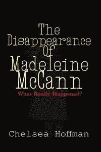 Chelsea Hoffman - The Disappearance of Madeleine McCann: What really happened?, Häftad