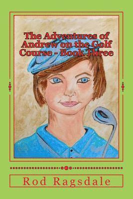 The Adventures of Andrew on the Golf Course Book Three: The Tournament 1