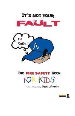 It's Not Your Fault: Fire Safety Book 1