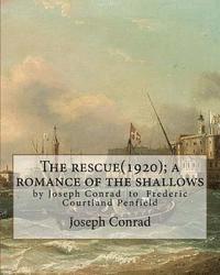 bokomslag The rescue(1920); a romance of the shallows, By Joseph Conrad, A NOVEL: (Original Classics) to Frederic Courtland Penfield (April 23, 1855 - June 19,