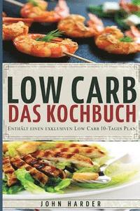 bokomslag Low Carb: Rezepte ohne Kohlenhydrate: Das Low Carb Kochbuch mit dem exklusiven 10-Tage Plan