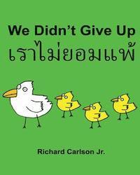 Richard Carlson Jr - We Didn't Give Up: Children's Picture Book English-Thai (Bilingual Edition), Häftad