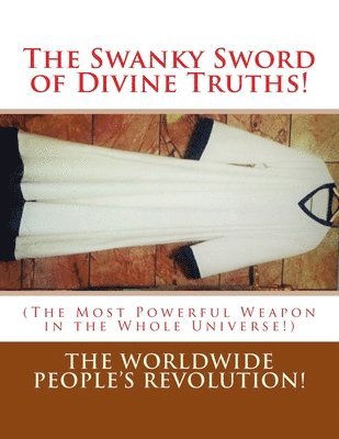 The Swanky Sword of Divine Truths!: (The Most Powerful Weapon in the Whole Universe!) 1