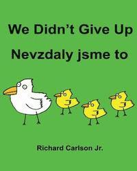 bokomslag We Didn't Give Up Nevzdaly jsme to: Children's Picture Book English-Czech (Bilingual Edition)