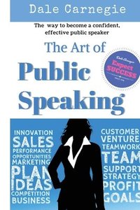 bokomslag The Art of Public Speaking: The best way to become a confident, effective public speaker.