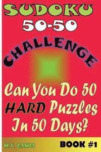bokomslag Sudoku 50-50 Challenge Book #1 Hard: Can you do 50 hard puzzles in 50 days?