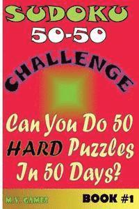 Sudoku 50-50 Challenge Book #1 Hard: Can you do 50 hard puzzles in 50 days? 1