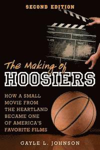 bokomslag The Making of Hoosiers: How a Small Movie from the Heartland Became One of America's Favorite Films