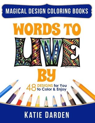 Magical Design Studios, Katie Darden - Words To LIVE By (Words Volume 1): 48 Designs for You to Color & Enjoy, Häftad