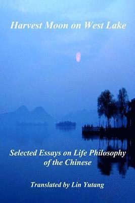 bokomslag Harvest Moon on West Lake: Selected Essays on Life Philosophy of the Chinese