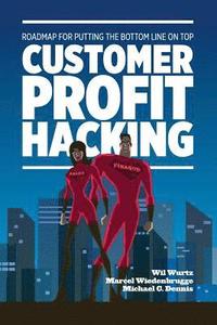 bokomslag Customer Profit Hacking: Roadmap for putting the bottom line on top