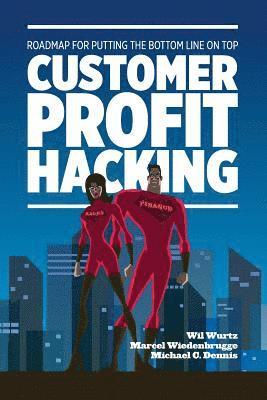 Customer Profit Hacking: Roadmap for putting the bottom line on top 1