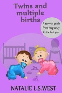 Twins and Multiple Births: A Survival Guide from Pregnancy to the First Year 1