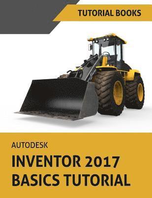 Autodesk Inventor 2017 Basics Tutorial: Tutorial Books 1