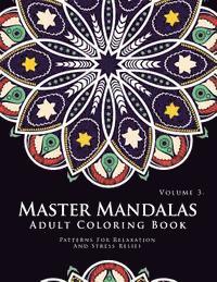 bokomslag Master Mandala Adult Coloring Book Volume 3: Inspire Creativity, Reduce Stress, and Bring Balance with Mandala Coloring Pages