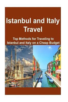 bokomslag Istanbul and Italy Travel: Top Methods for Traveling to Istanbul and Italy on a: Istanbul, Istanbul Travel, Italy, Italy Travel, Italy Trip