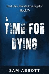 bokomslag A Time For Dying: Ned Fain, Private Investigator, Book 7