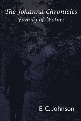 The Johanna Chronicles: Family of Wolves 1