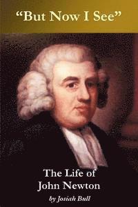 bokomslag "But now I see" -- The Life of John Newton