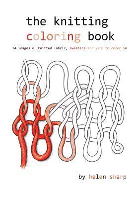 bokomslag The knitting coloring book: 24 images of yarn, knitting and sweaters to color in