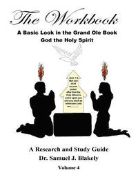 bokomslag The Workbook, A Basic Look in the Grand Ole Book, God the Holy Spirit: A Research and Study Guide, Volume 4