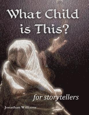 Jonathan Williams - What Child is This? - for storytellers, Häftad